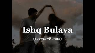 Ishq Bulava Lofi Remix Song || Tenu Takda Rava Song Lofi Remix || Lofi Flip || Hindi Lofi Song ||