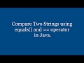 How to Compare Two Strings using equals()  and  == operator in Java