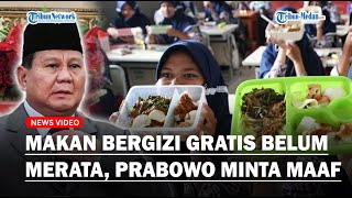 AKHIRNYA PRESIDEN PRABOWO Minta Maaf Makan Bergizi Gratis Belum Merata Bagi Anak Indonesia