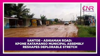 Santoe - Ashiaman Road: Kpone Katamanso Municipal Assembly reshapes deplorable stretch