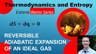 Entropy Calculations in Thermodynamics - Lesson 4 - Reversible Adiabatic Expansion of an Ideal Gas