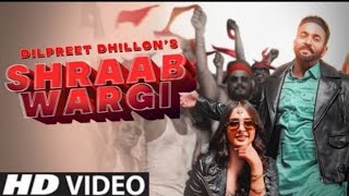 Shraab Wargi Dilpreet Dhillon (Official song) New Punjabi song 2021 | Latest Punjabi song 2021