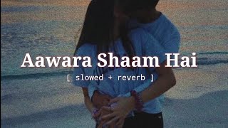 Aawara shaam hai || slowed + reverb || lofi song || Meet bros,Piyush mehroliyaa