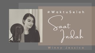 #WaktuSelah - SAAT INDAH [COVERED by Winny Jessica] + LIRIK