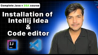 Installation Of Intellij IDEA & VS Code | Complete Java + DSA Course |