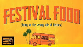 Festival Food (Being on the wrong side of history)