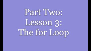 Part 2: lesson 3: The for Loop