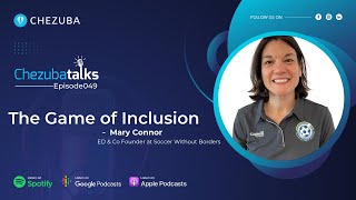 Ep-49: The Game of Inclusion | Mary Connor | CHEZUBA Talks