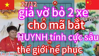 giả vờ bỏ 2 xe cho mã bắt HUYNH tính cực sâu thế giới nể phục