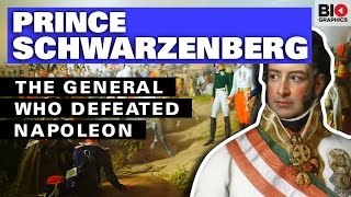Prince Schwarzenberg: The General who Defeated Napoleon