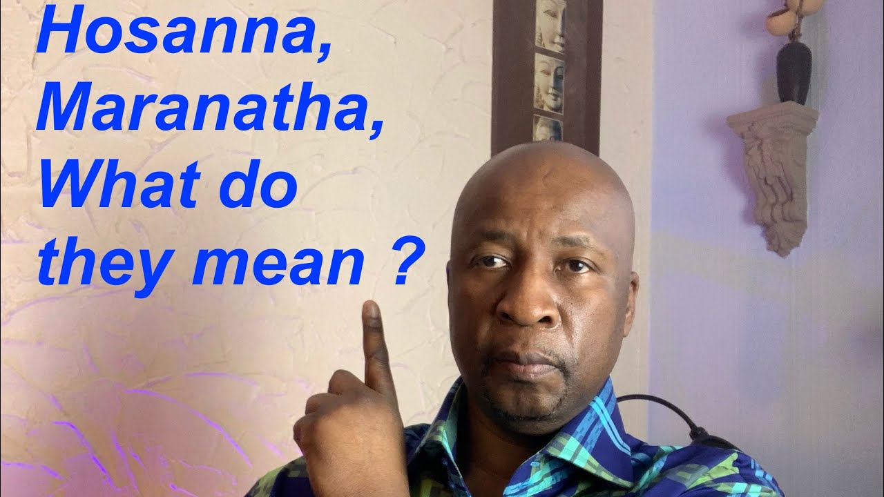 What Does Hosanna Or Maranatha Mean? - YouTube