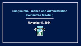 2024-11-05 Snoqualmie Finance and Administration Committee Meeting