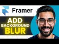 How To Add Background Blur In Framer (Full Guide)