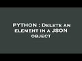 PYTHON : Delete an element in a JSON object
