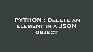PYTHON : Delete an element in a JSON object
