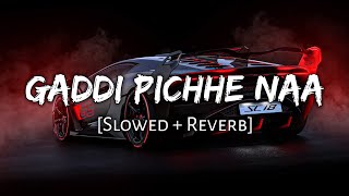 Gaddi Pichhe Naa - [Slowed + Reverb] ft. Khan Bhaini , Shipra Goyal | Namya_editz