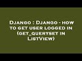 Django : Django - how to get user logged in (get_queryset in ListView)