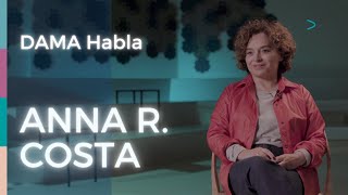 DAMA Habla: Anna R. Costa