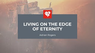 Adrian Rogers: Living on the Edge of Eternity (2172)