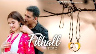 Filhaal 2 Full Song | Filhal 2 Akshay Kumar | Filhall 2 B Praak |Fihaal 2 Full Video Song,New song
