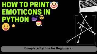 How to print Emoji in Python? Emoticons In PYTHON