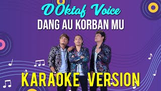 KARAOKE DANG AU KORBAN MU - D'OKTAF VOICE