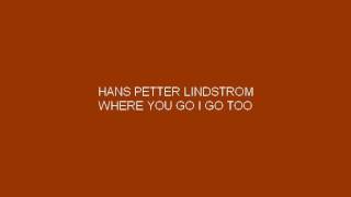 Hans Peter Lindstrom Where You Go I Go Too