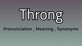 Throng meaning - Throng pronunciation - Throng example - Throng synonyms