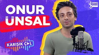 KARIŞIK ÇAL | Onur Ünsal ile \