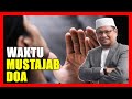 Waktu Paling Mudah Nak Jumpa Waktu MUSTAJAB DOA - Ustaz Badlishah Alauddin