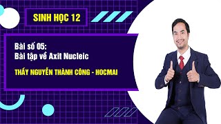 Bài số 05: Bài tập về Axit Nucleic - Sinh học 12|Thầy Nguyễn Thành Công - GPPEN/Luyện thi đại học