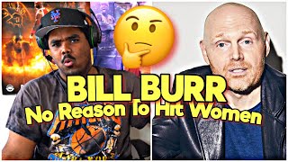 BILL BURR | NO REASON TO HIT A WOMEN (REACTION!)