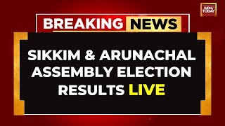 LIVE: Sikkim And Arunachal Pradesh Assembly Election Results 2024 Live Updates | India Today LIVE