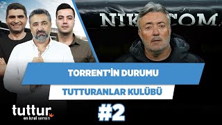 Torrent’in durumu | Serdar Ali Çelikler & Ilgaz Çınar & Yağız Sabuncuoğlu | Tutturanlar Kulübü #2