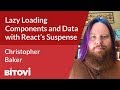 Lazy Loading Components and Data with React’s Suspense