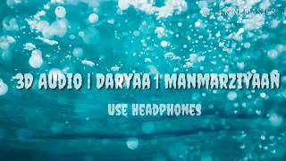 Daryaa | Manmarziyaan | 3D Audio use Headphones | sung by Ammy Virk and Shahid Mallya