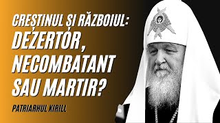 Creștinul și războiul. Dezertor, necombatant sau martir? | Patriarhul Kirill | A doua opinie