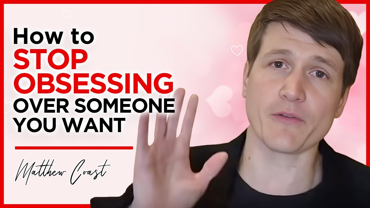 How To Stop Obsessing Over Someone You Want - YouTube