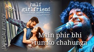 MAIN PHIR BHI TUMKO CHAHUNGA | Half Girlfriend 2017 | Arijit Singh | Sasha Tirupati | Mithoon Sharma
