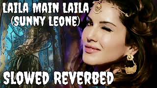 Laila Main Laila (Slowed + Reverbed) | Raees | Shah Rukh Khan | Sunny Leone | Pawni Pandey |