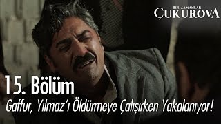 Gaffur, Yılmaz'ı öldürmeye çalışırken yakalanıyor - Bir Zamanlar Çukurova 15. Bölüm