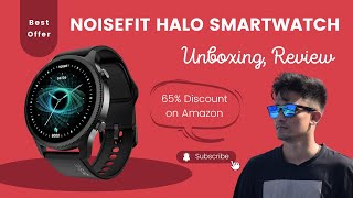 Noisefit Halo smart watch unboxing, review, price, best offer @gadgetsbuckets