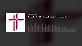 November 9, 2024 - Church Revitalization Seminar Part 1