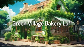 Green Village Bakery Lofi ☘️Deep Focus/Calm/Relax [chill lo-fi hip hop beats]