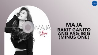 MAJA - Bakit Ganito Ang Pag-Ibig (Minus One)