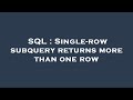 SQL : Single-row subquery returns more than one row