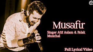 Musafir Lyrics | Atif Aslam, Palak Muchhal | New Song