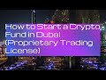 How to Start a Crypto Fund in Dubai (Proprietary Trading License)?