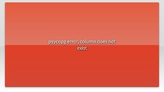 psycopg error, column does not exist