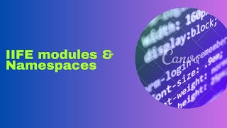 IIFE modules & Namespaces in Javascript